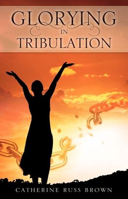 GLORYING IN TRIBULATION