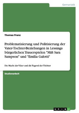 Problematisierung und Politisierung der Vater-Tochter-Beziehungen in Lessings bürgerlichen Trauerspielen "Miß Sara Sampson" und "Emilia Galotti"