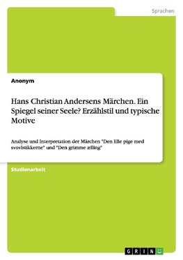 Hans Christian Andersens Märchen. Ein Spiegel seiner Seele? Erzählstil und typische Motive