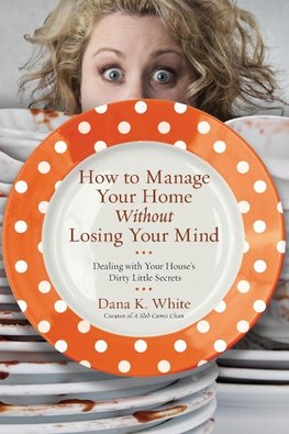 The How to Manage Your Home Without Losing Your Mind