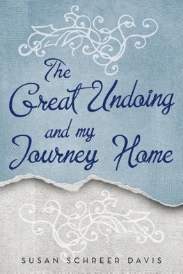 The Great Undoing and My Journey Home