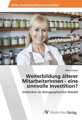 Weiterbildung älterer MitarbeiterInnen - eine sinnvolle Investition?