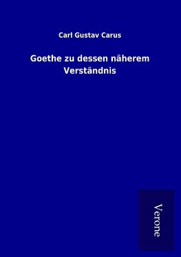 Goethe zu dessen näherem Verständnis