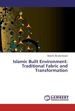 Islamic Built Environment: Traditional Fabric and Transformation