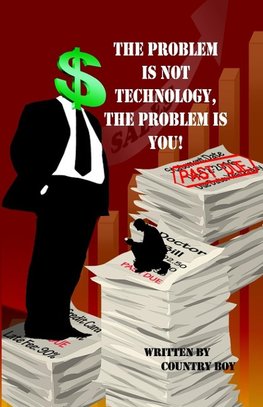 The Problem Is Not Technology, the Problem Is You!
