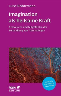 Imagination als heilsame Kraft (Imagination als heilsame Kraft. Zur Behandlung von Traumafolgen mit ressourcenorientierten Verfahren)