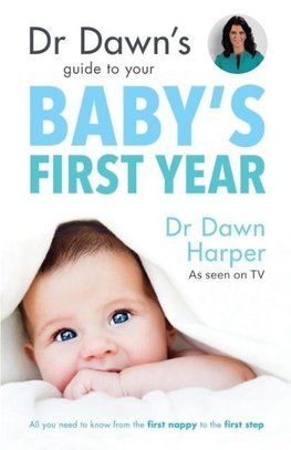 Dr Dawn's Guide to Your Baby's First Year