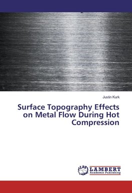 Surface Topography Effects on Metal Flow During Hot Compression