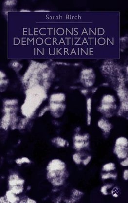 Elections and Democratization in Ukraine
