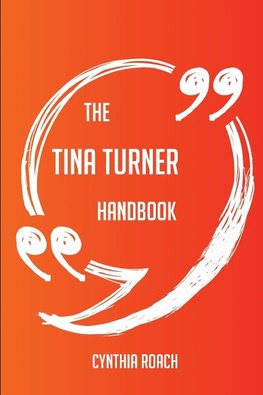 The Tina Turner Handbook - Everything You Need To Know About Tina Turner