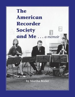 The American Recorder Society and Me . . . a Memoir