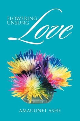 Flowering Unsung Love