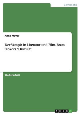 Der Vampir in Literatur und Film. Bram Stokers "Dracula"