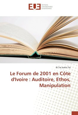 Le Forum de 2001 en Côte d'Ivoire : Auditoire, Ethos, Manipulation