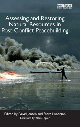 Assessing and Restoring Natural Resources In Post-Conflict Peacebuilding