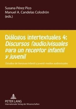 Diálogos intertextuales 4:- 'Discursos (audio)visuales para un receptor infantil y juvenil'