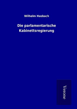 Die parlamentarische Kabinettsregierung