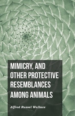 Mimicry, and Other Protective Resemblances Among Animals