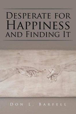 Desperate for Happiness and Finding It