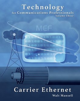 Technology for Communications Professionals, Volume III - Carrier Ethernet