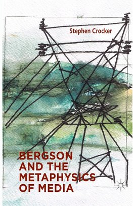Bergson and the Metaphysics of Media