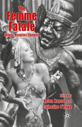 The Femme Fatale: Images, Histories, Contexts
