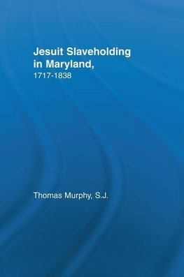 Jesuit Slaveholding in Maryland, 1717-1838
