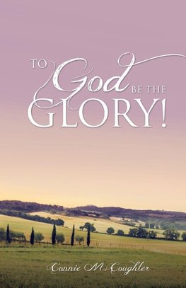To God Be The Glory!