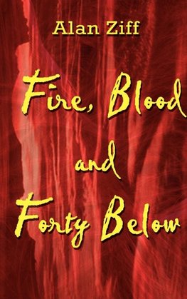 Fire, Blood and Forty Below