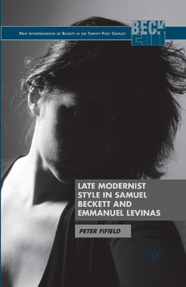 Late Modernist Style in Samuel Beckett and Emmanuel Levinas