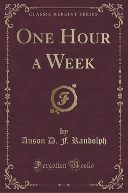 Randolph, A: One Hour a Week (Classic Reprint)