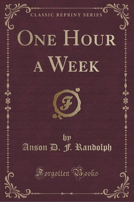 Randolph, A: One Hour a Week (Classic Reprint)