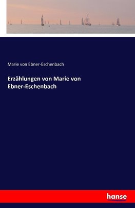 Erzählungen von Marie von Ebner-Eschenbach
