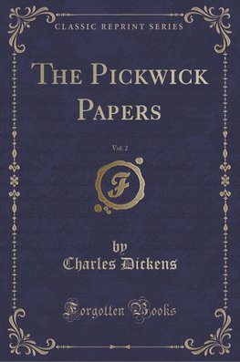Dickens, C: Pickwick Papers, Vol. 2 (Classic Reprint)
