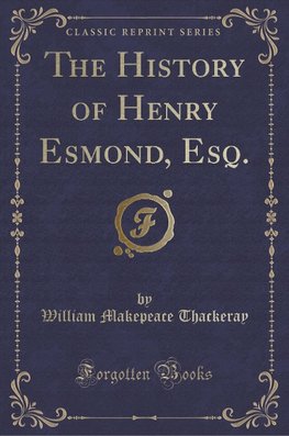 Thackeray, W: History of Henry Esmond, Esq. (Classic Reprint