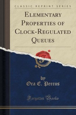 Percus, O: Elementary Properties of Clock-Regulated Queues (