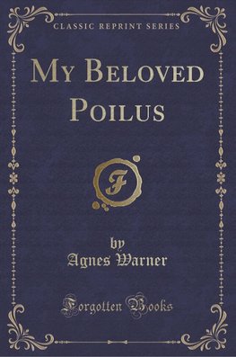 Warner, A: My Beloved Poilus (Classic Reprint)