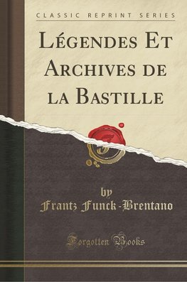Funck-Brentano, F: Légendes Et Archives de la Bastille (Clas
