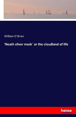 'Neath silver mask´ or the cloudland of life