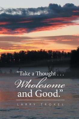 "Take a Thought . . . Wholesome and Good."