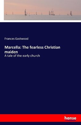 Marcella: The fearless Christian maiden
