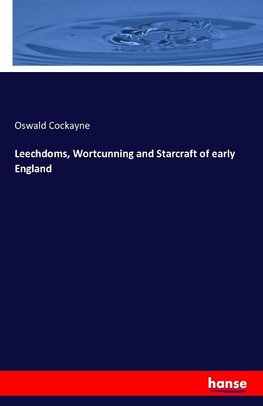Leechdoms, Wortcunning and Starcraft of early England