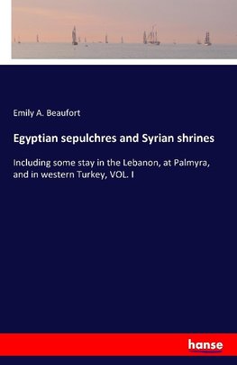 Egyptian sepulchres and Syrian shrines