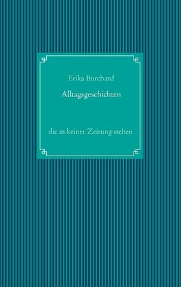Alltagsgeschichten, die in keiner Zeitung stehen