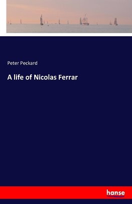 A life of Nicolas Ferrar