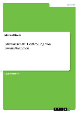 Bauwirtschaft. Controlling von Baumaßnahmen