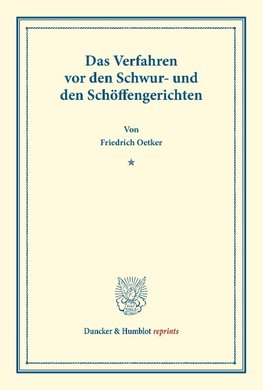 Das Verfahren vor den Schwur- und den Schöffengerichten.