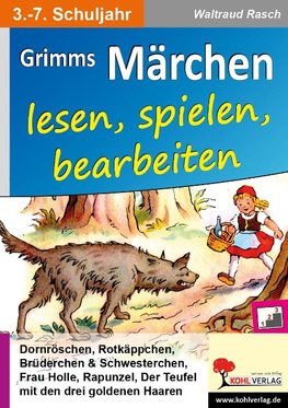 Grimms Märchen lesen, spielen, bearbeiten