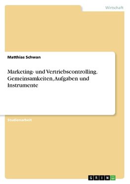 Marketing- und Vertriebscontrolling. Gemeinsamkeiten, Aufgaben und Instrumente