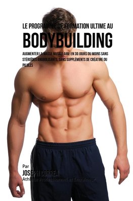Le Programme de formation ultime au Bodybuilding